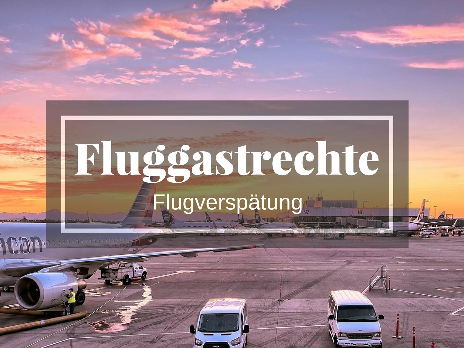 Fluggastrechte - Kostenerstattung bei Flugverspätung?